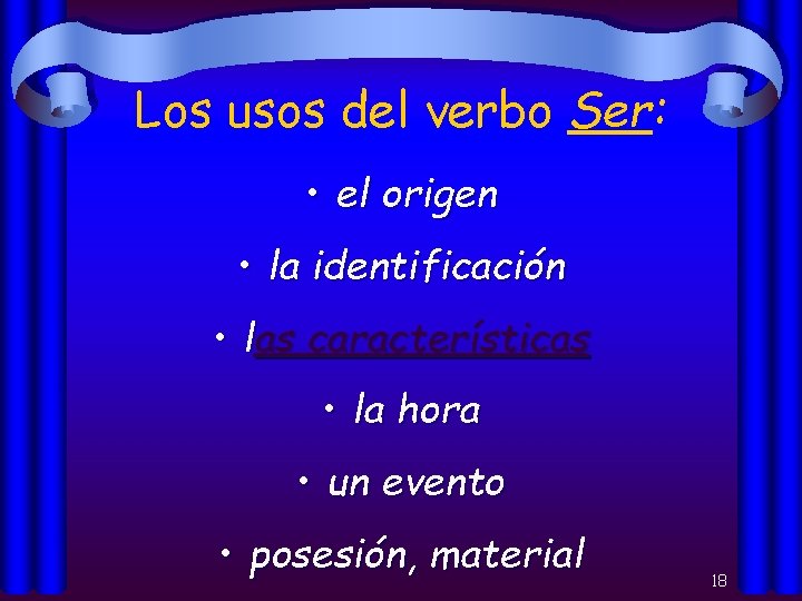 Los usos del verbo Ser: • el origen • la identificación • las características
