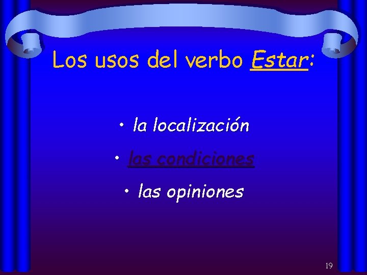 Los usos del verbo Estar: • la localización • las condiciones • las opiniones