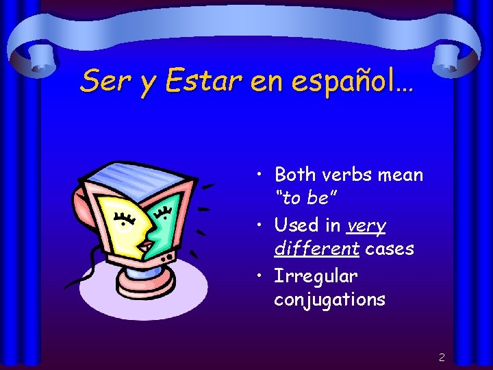 Ser y Estar en español… • Both verbs mean “to be” • Used in