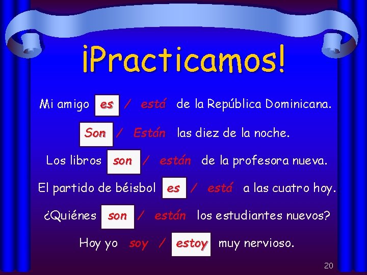 ¡Practicamos! Mi amigo es / está de la República Dominicana. Son / Están las