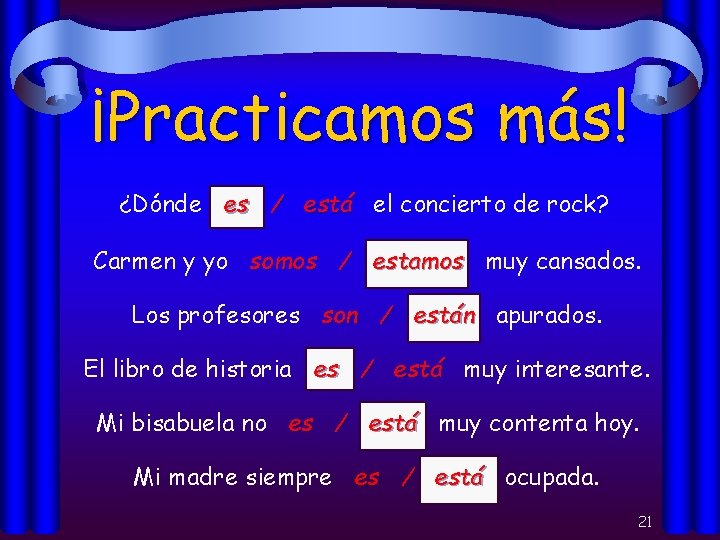 ¡Practicamos más! ¿Dónde es / está el concierto de rock? Carmen y yo somos