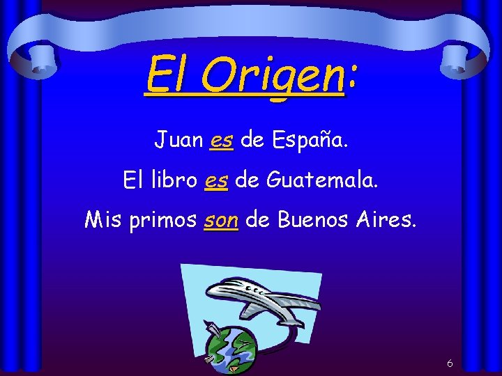 El Origen: Juan es de España. El libro es de Guatemala. Mis primos son