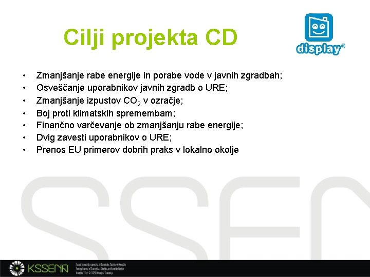 Cilji projekta CD • • Zmanjšanje rabe energije in porabe vode v javnih zgradbah;