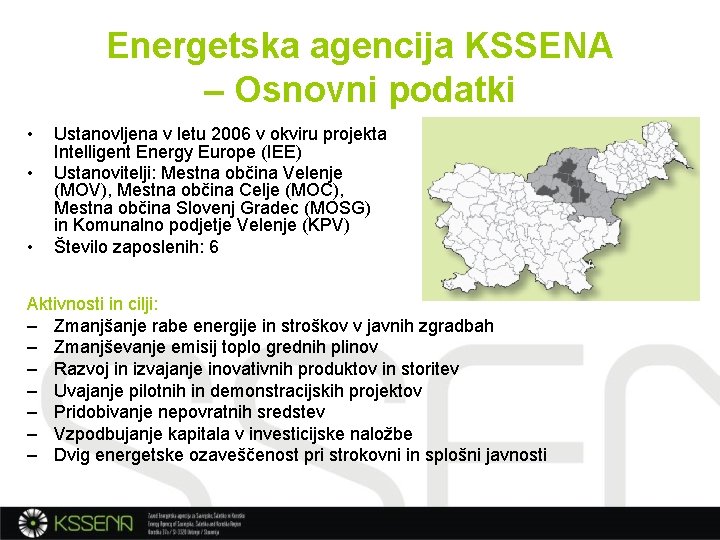 Energetska agencija KSSENA – Osnovni podatki • • • Ustanovljena v letu 2006 v