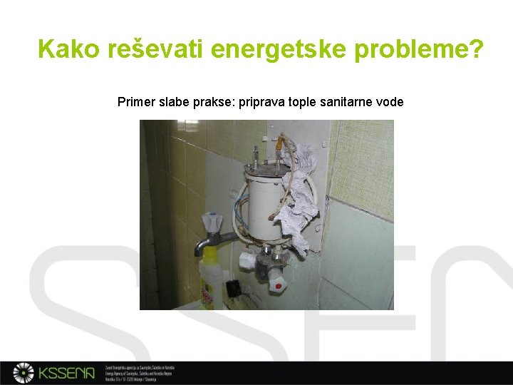 Kako reševati energetske probleme? Primer slabe prakse: priprava tople sanitarne vode 