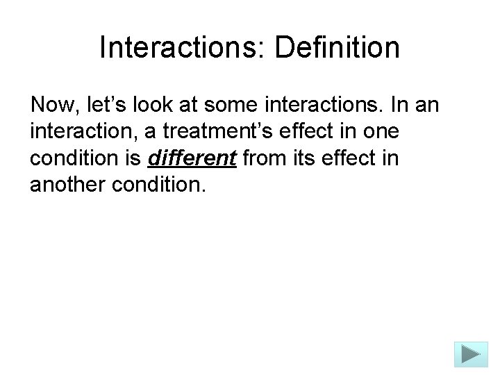 Interactions: Definition Now, let’s look at some interactions. In an interaction, a treatment’s effect