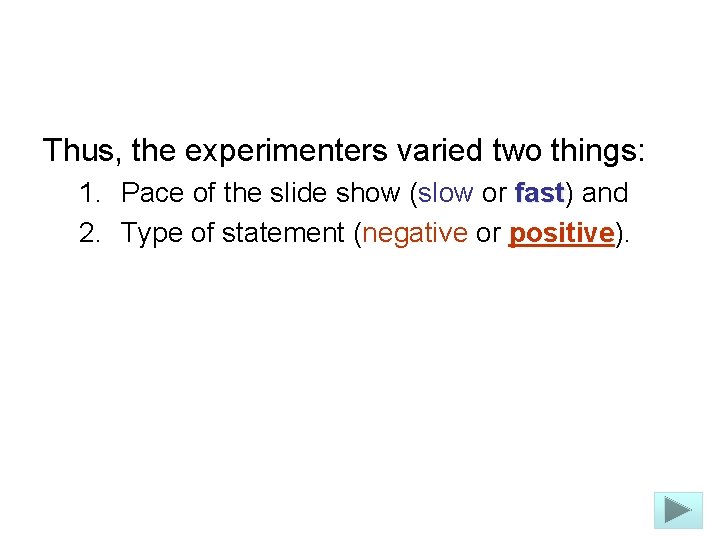 Thus, the experimenters varied two things: 1. Pace of the slide show (slow or