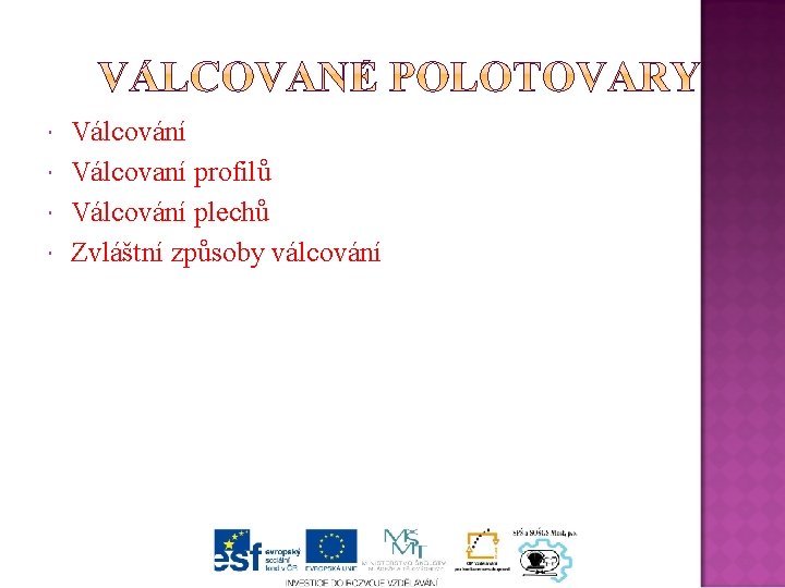  Válcování Válcovaní profilů Válcování plechů Zvláštní způsoby válcování 