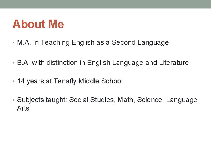 About Me • M. A. in Teaching English as a Second Language • B.