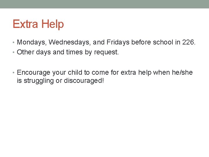 Extra Help • Mondays, Wednesdays, and Fridays before school in 226. • Other days