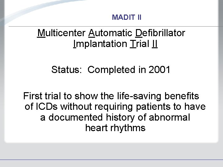 MADIT II Multicenter Automatic Defibrillator Implantation Trial II Status: Completed in 2001 First trial