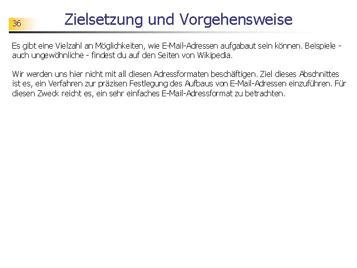 36 Zielsetzung und Vorgehensweise Es gibt eine Vielzahl an Möglichkeiten, wie E-Mail-Adressen aufgabaut sein