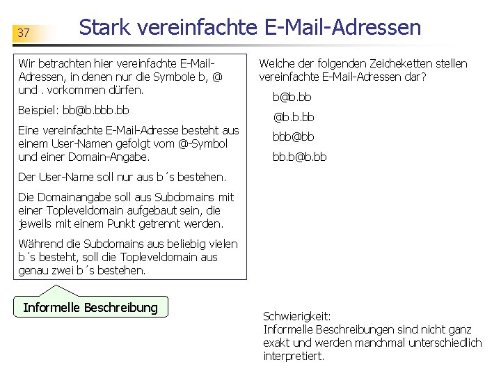 37 Stark vereinfachte E-Mail-Adressen Wir betrachten hier vereinfachte E-Mail. Adressen, in denen nur die