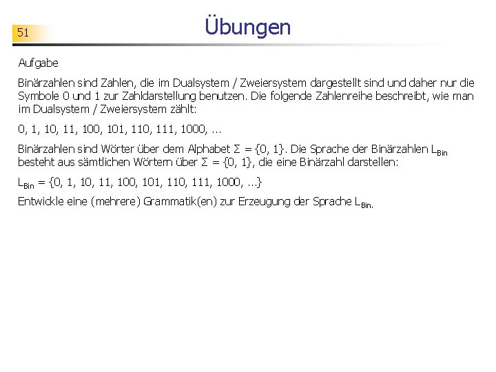 51 Übungen Aufgabe Binärzahlen sind Zahlen, die im Dualsystem / Zweiersystem dargestellt sind und