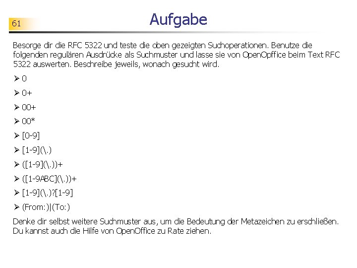 61 Aufgabe Besorge dir die RFC 5322 und teste die oben gezeigten Suchoperationen. Benutze