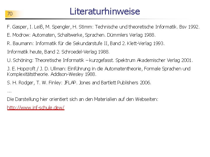 70 Literaturhinweise F. Gasper, I. Leiß, M. Spengler, H. Stimm: Technische und theoretische Informatik.