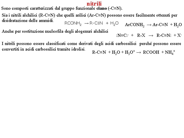 nitrili Sono composti caratterizzati dal gruppo funzionale ciano (-C≡N). Sia i nitrili alchilici (R-C≡N)