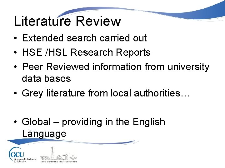 Literature Review • Extended search carried out • HSE /HSL Research Reports • Peer