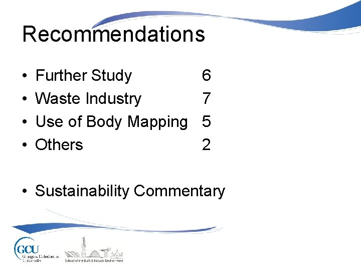 Recommendations • • Further Study Waste Industry Use of Body Mapping Others 6 7