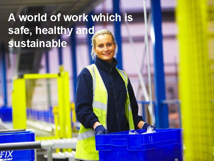 A world of work which is safe, healthy and sustainable 