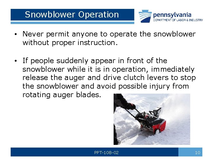 Snowblower Operation • Never permit anyone to operate the snowblower without proper instruction. •
