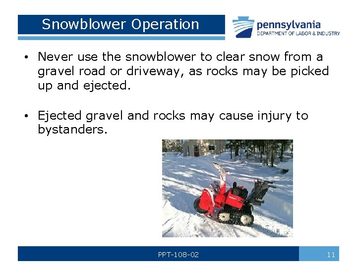 Snowblower Operation • Never use the snowblower to clear snow from a gravel road