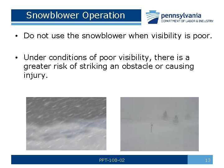 Snowblower Operation • Do not use the snowblower when visibility is poor. • Under