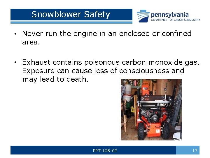 Snowblower Safety • Never run the engine in an enclosed or confined area. •