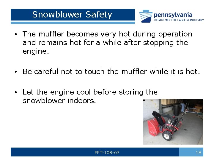 Snowblower Safety • The muffler becomes very hot during operation and remains hot for