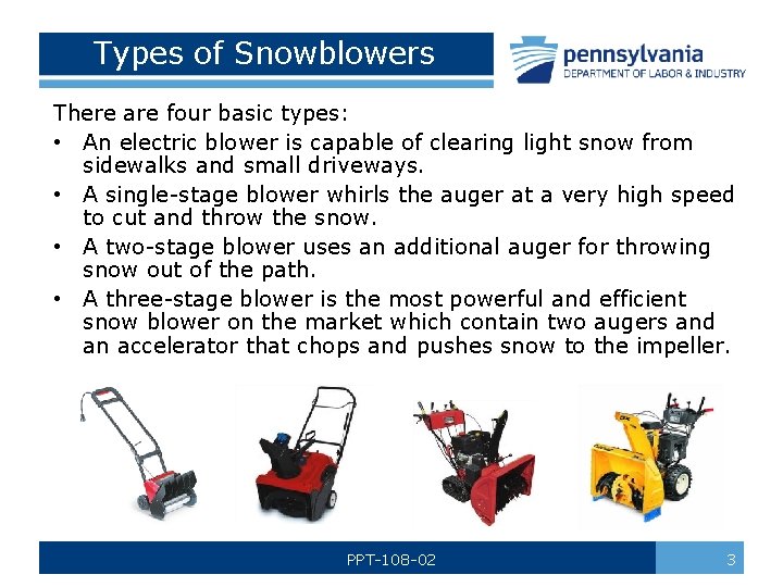 Types of Snowblowers There are four basic types: • An electric blower is capable