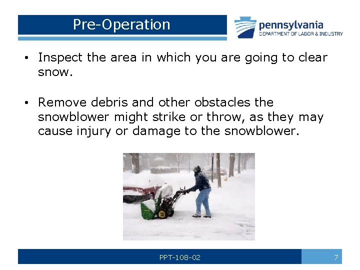 Pre-Operation • Inspect the area in which you are going to clear snow. •