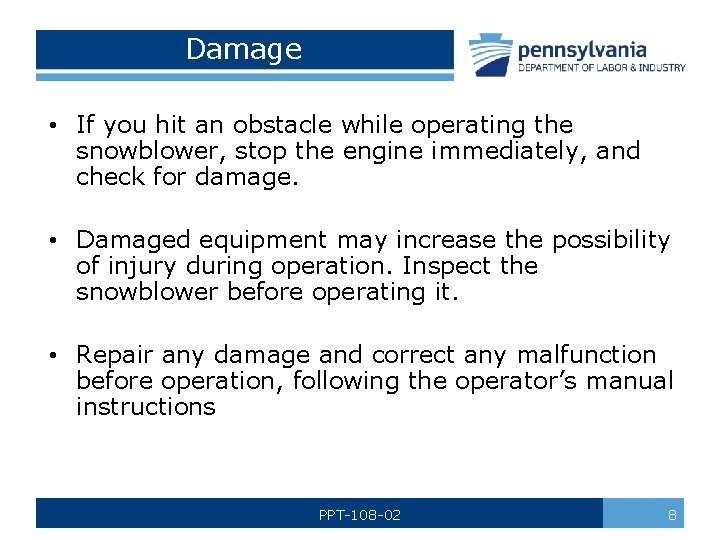 Damage • If you hit an obstacle while operating the snowblower, stop the engine