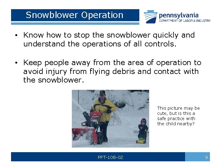 Snowblower Operation • Know how to stop the snowblower quickly and understand the operations