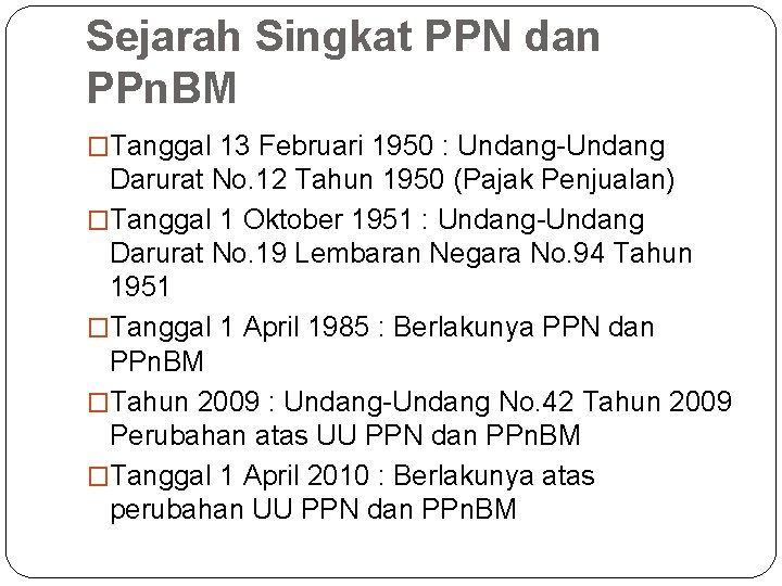 Sejarah Singkat PPN dan PPn. BM �Tanggal 13 Februari 1950 : Undang-Undang Darurat No.