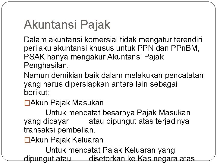 Akuntansi Pajak Dalam akuntansi komersial tidak mengatur terendiri perilaku akuntansi khusus untuk PPN dan