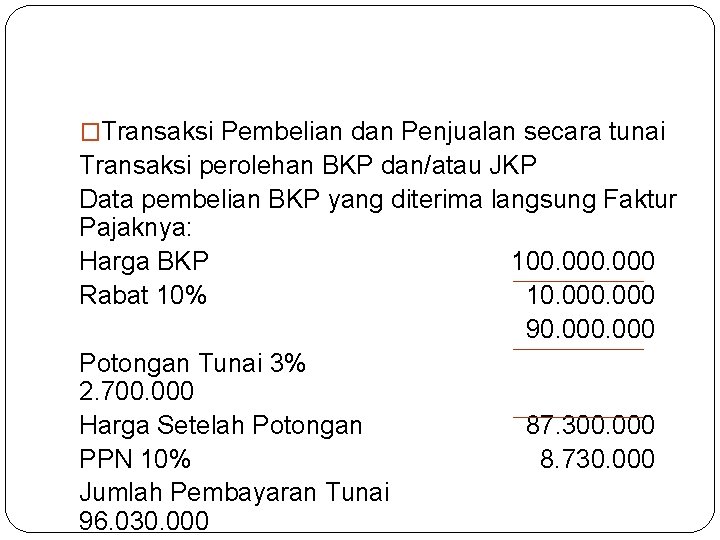 �Transaksi Pembelian dan Penjualan secara tunai Transaksi perolehan BKP dan/atau JKP Data pembelian BKP