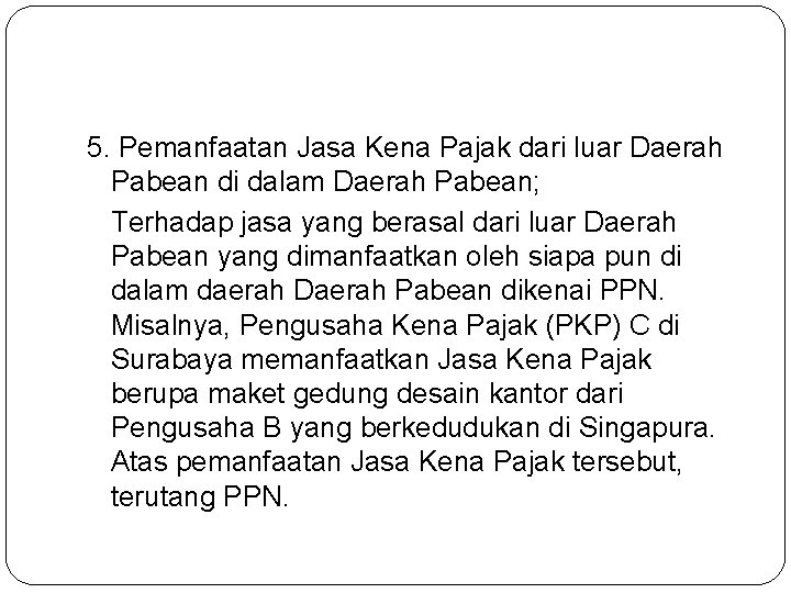 5. Pemanfaatan Jasa Kena Pajak dari luar Daerah Pabean di dalam Daerah Pabean; Terhadap