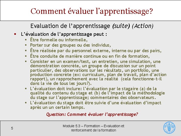 Comment évaluer l’apprentissage? Evaluation de l’apprentissage (suite) (Action) § L’évaluation de l’apprentissage peut :