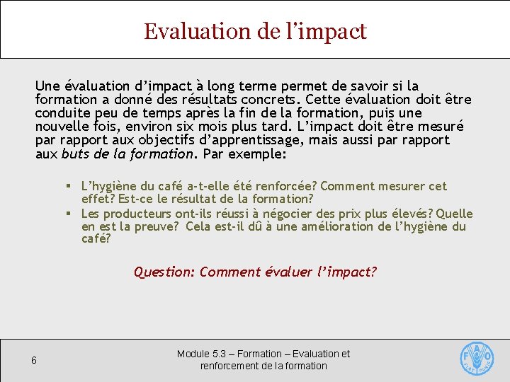 Evaluation de l’impact Une évaluation d’impact à long terme permet de savoir si la