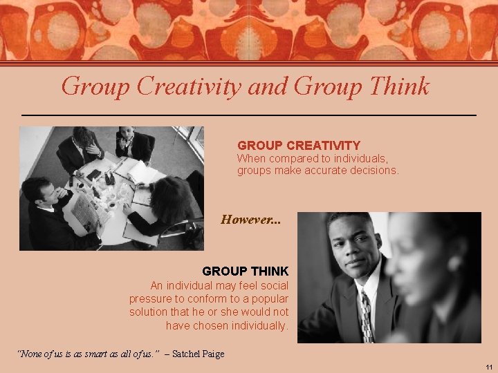Group Creativity and Group Think GROUP CREATIVITY When compared to individuals, groups make accurate