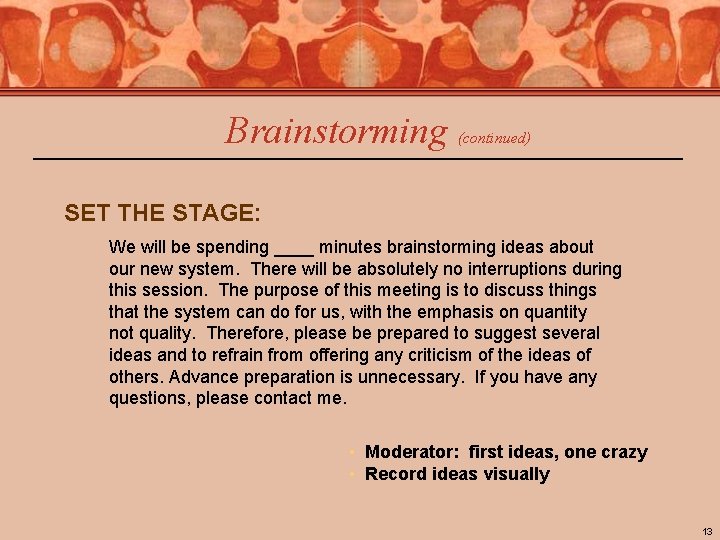 Brainstorming (continued) SET THE STAGE: We will be spending ____ minutes brainstorming ideas about