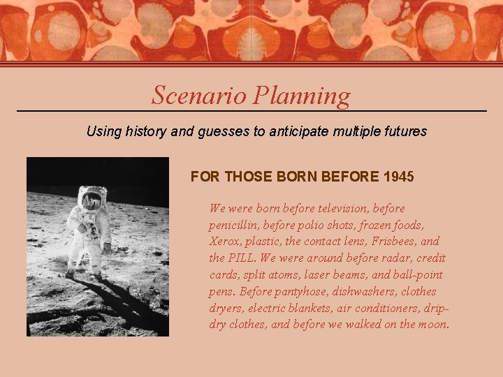 Scenario Planning Using history and guesses to anticipate multiple futures FOR THOSE BORN BEFORE