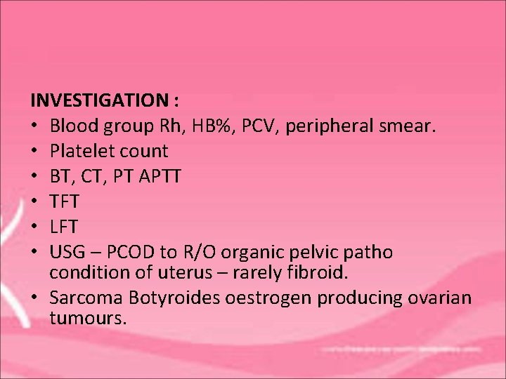 INVESTIGATION : • Blood group Rh, HB%, PCV, peripheral smear. • Platelet count •