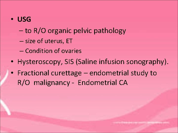  • USG – to R/O organic pelvic pathology – size of uterus, ET