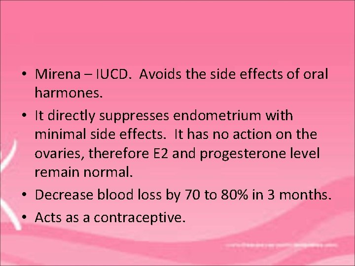  • Mirena – IUCD. Avoids the side effects of oral harmones. • It