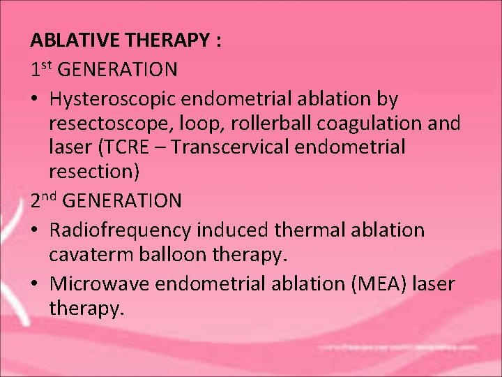 ABLATIVE THERAPY : 1 st GENERATION • Hysteroscopic endometrial ablation by resectoscope, loop, rollerball