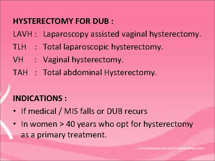 HYSTERECTOMY FOR DUB : LAVH : Laparoscopy assisted vaginal hysterectomy. TLH : Total laparoscopic