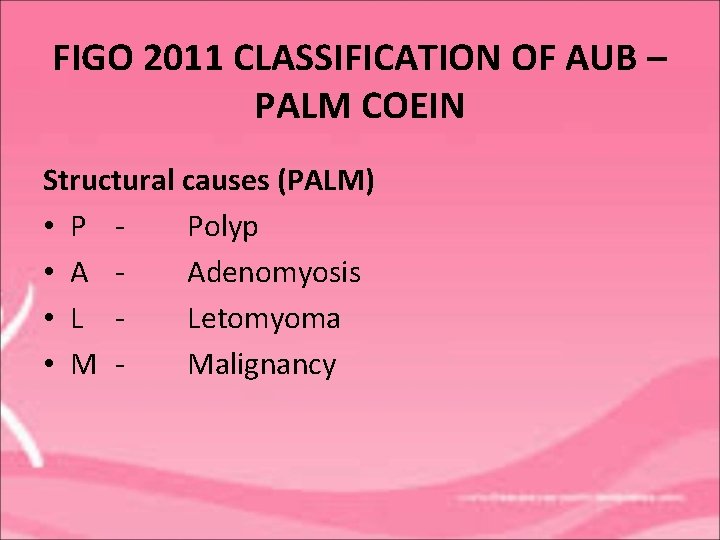 FIGO 2011 CLASSIFICATION OF AUB – PALM COEIN Structural causes (PALM) • P Polyp