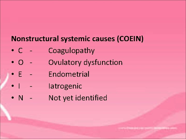 Nonstructural systemic causes (COEIN) • C Coagulopathy • O Ovulatory dysfunction • E Endometrial