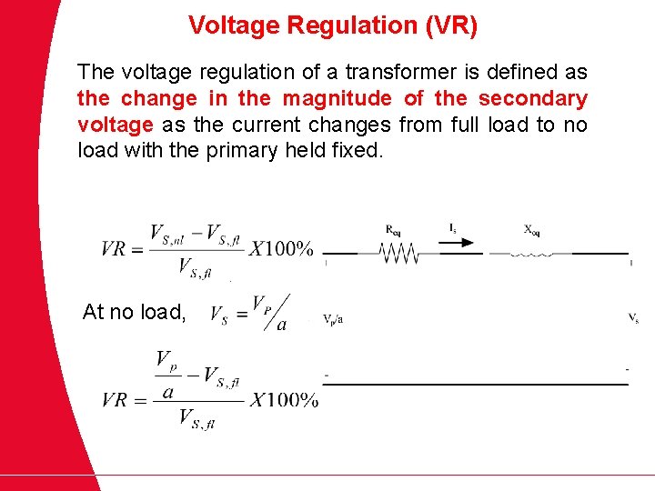 Voltage Regulation (VR) The voltage regulation of a transformer is defined as the change